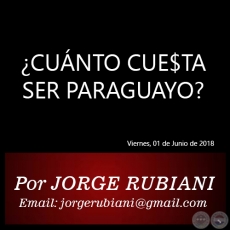 ¿CUÁNTO CUE$TA SER PARAGUAYO? - Por JORGE RUBIANI - Viernes, 01 de Junio de 2018